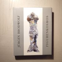 JÜRGEN BRODWOLF Figurenkosmos. 75 Arbeiten. Erstausgabe 2007