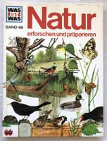 WAS IST WAS - Band 68 - Natur erforschen und präparieren