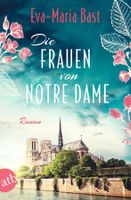 Bast Eva-Maria - Die Frauen von Notre Dame / Hist. Roman