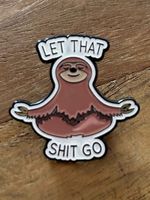 Pin Faultier Sloth Meditation  ' Let that Shit go '