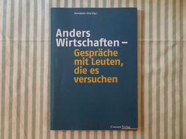Anders Wirtschaften - Gespräche mit Leuten, die es ve - B190