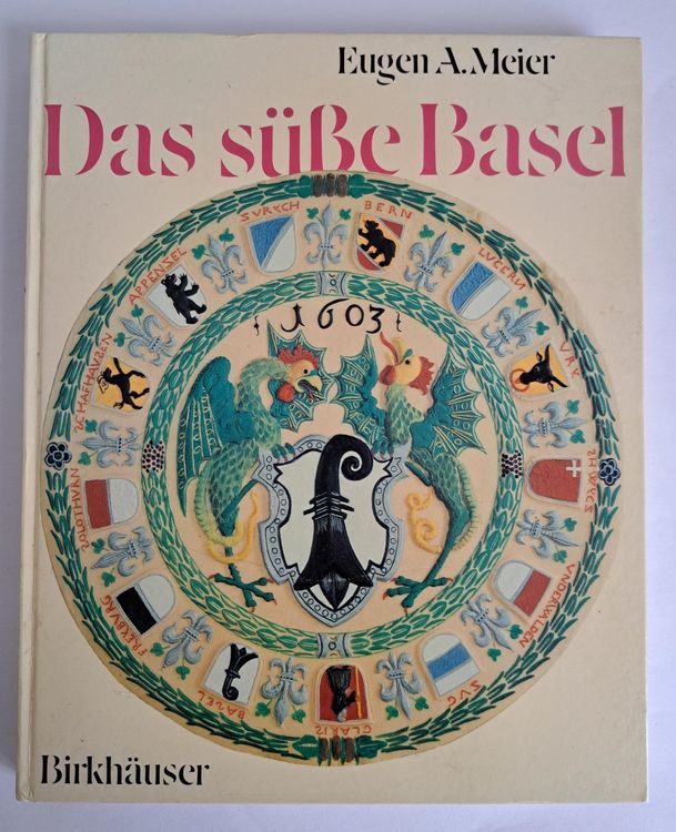 Meier, Eugen A. Das süsse Basel Ein Breviarium der «süssen