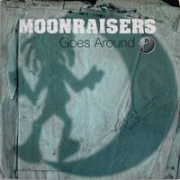 MOONRAISERS - GOES AROUND