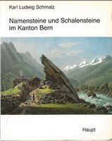 Namensteine und Schalensteine im Kanton Bern Karl