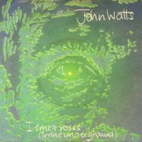 Watts John: I Smelt Roses (In The Underground) 7"