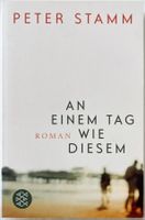 An einem Tag wie diesem – Peter Stamm – Roman – TB – wie neu