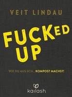Fucked up Wie du aus Sch… Kompost machst!