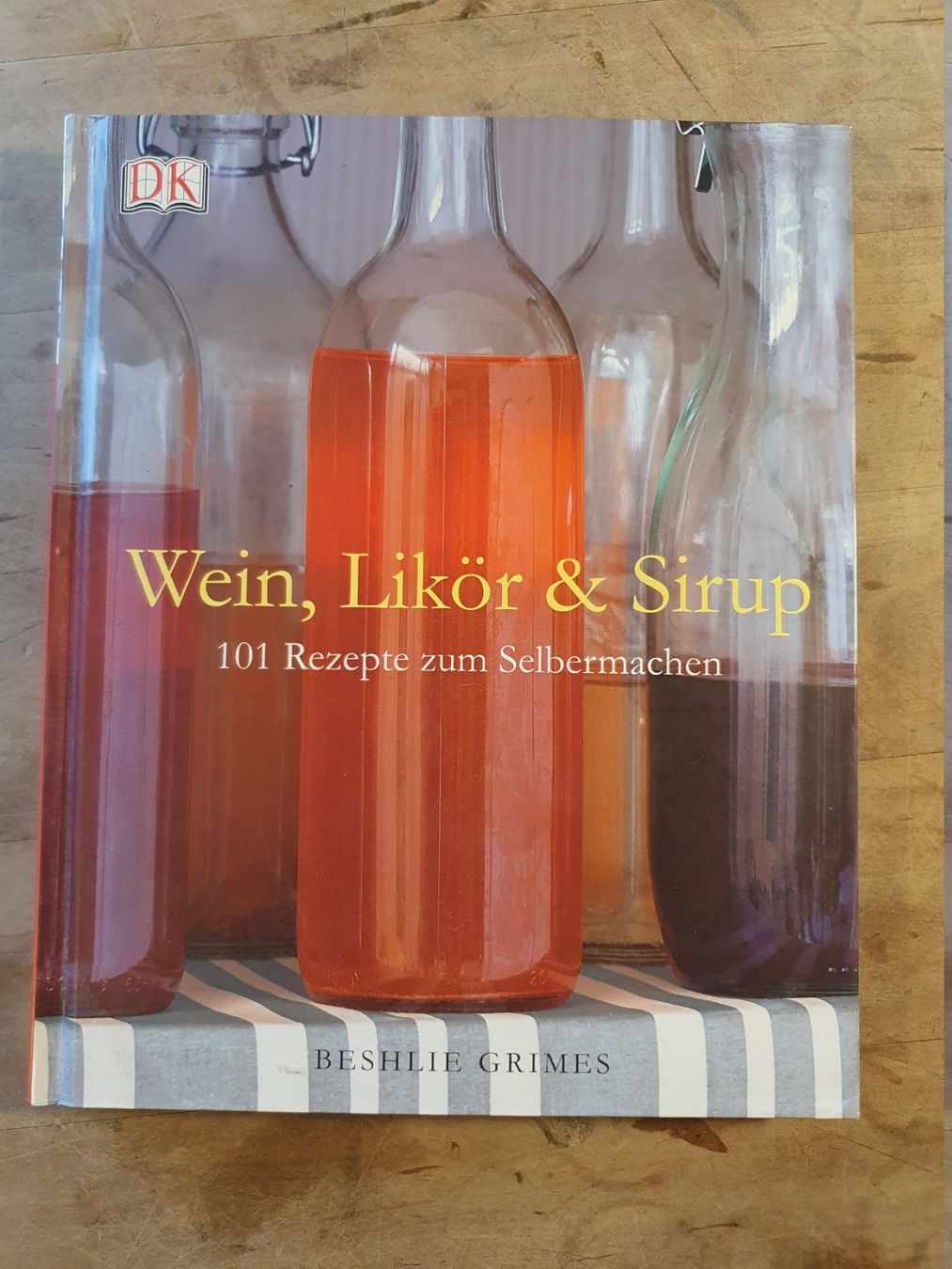 Bücher: Wein, Likör & Sirup Beshlie Grimes DK – Gebraucht aus Zürich von loosebone