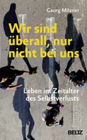 Wir sind überall, nur nicht bei uns Leben im Zeitalter des S