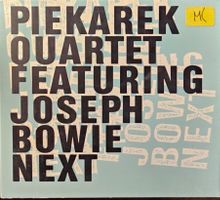 Piekarek Quartet, Joseph Bowie – Next