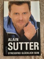 Alain Sutter "Stressfrei glücklich sein" Giger Verlag