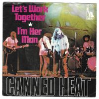 CANNED HEAT  -  LET'S WORK TOGETHER  +  I'M HER MAN