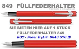 843.570 ROT * Füllfederhalter 849 * Feder B * Caran d'Ache