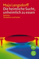 Die heimliche Sucht, unheimlich zu essen/Bulimie - Verstehen