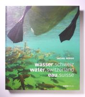 Michel Roggo: wasser.schweiz, water switzerland