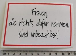 Frauen, die nichts dafür nehmen,sind unbezahlbar! (Aufkleb.)