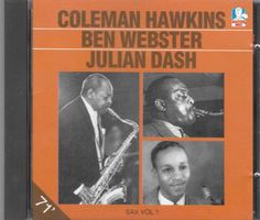 COLEMAN HAWKINS - BEN WEBSTER - JULIAN DASH