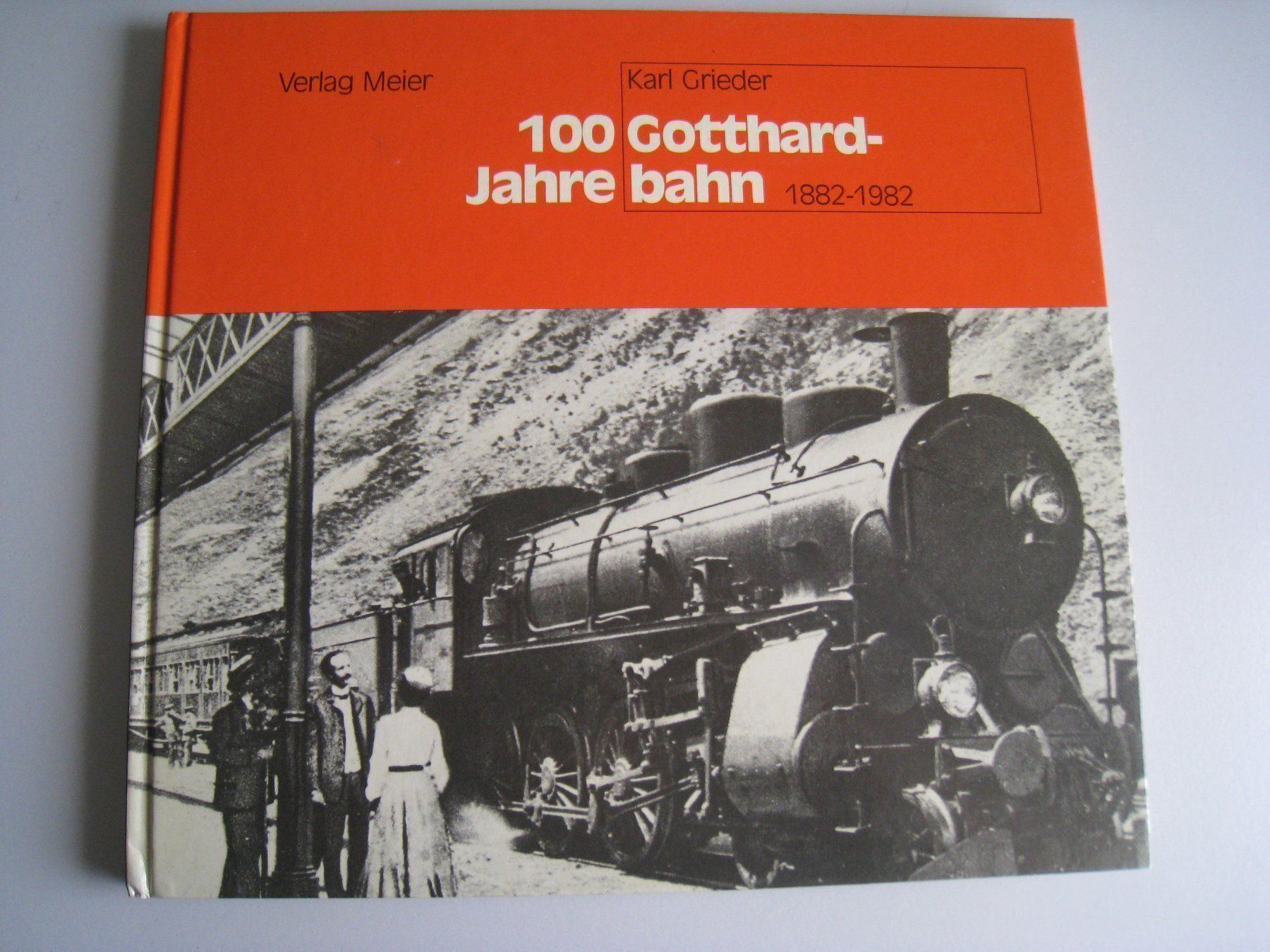 Libri: 100 Jahre Gotthardbahn1882-1982 K.Grieder / Verlag-Meier – Usato da Buchs ZH venduto da swiss-train
