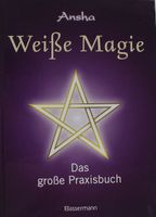 Weisse Magie Praxisbuch - Magische Kräfte nutzen