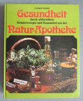 Gesundheit durch altbewährte Kräuterrezepte und Hausmittel