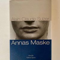 Alain Claude Sulzer - Annas Maske - Drama um eine Operndiva