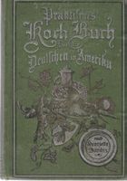 Praktisches Kochbuch für die Deutschen in Amerika 1899