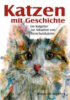 Katzen mit Geschichte - Ratgeber zur Adoption/Tierschutz