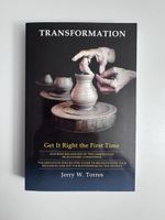 Jerry W. Torres Transformation: Get it Right the First Time