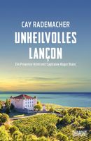 UNHEILVOLLES LANCON  -  Provence-Krimi von Cay Rademacher