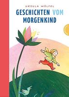 Geschichten vom Morgenkind - Ursula Wölfel