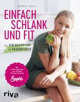 Einfach schlank und fit - Sophia Thiel - Ernährung & Fitness