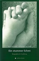 Stadlmar Martha, Ein stummer Schrei: Biographische Erzählung