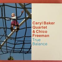 Caryl Baker & Chico Freeman – True Balance (CD Unit) 2017