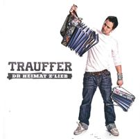Trauffer: Dr Heimat Z'lieb