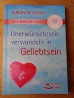 Das innere Kind, Unerwünschtsein verwandeln in Geliebtsein.