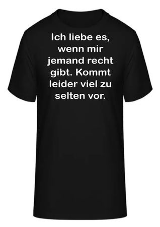 T-Shirt Ich liebe es, wenn mir jemand recht gibt.