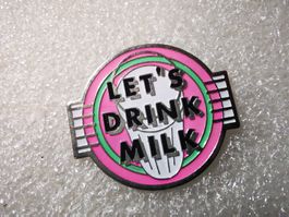 Ansteckpin 7: Lets Drink Milk