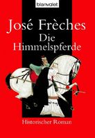 Frèches José - Die Himmelspferde / Hist. Roman