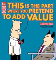 Dilbert: This Is the Part Where You Pretend to Add Value