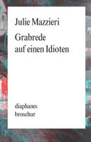 Mazzieri Julie - Grabrede auf einen Idioten / Roman