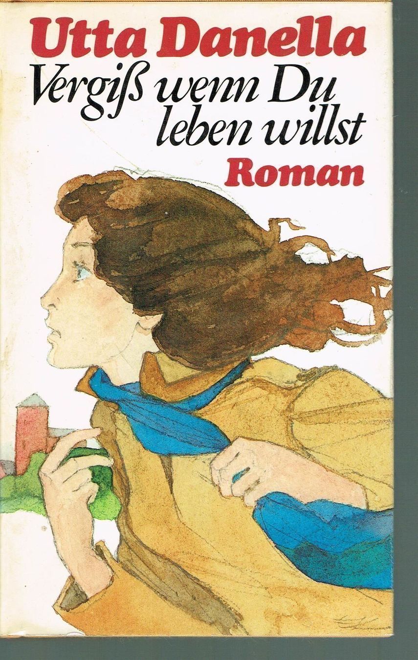 Libri: Utta Danella - Vergiss wenn Du leben willst – Usato da Nunningen venduto da mercury-for-books