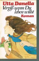 Utta Danella - Vergiss wenn Du leben willst