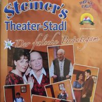 Steiner's Theater-Stadl Der falsche Bräutigam Lustspiel