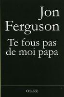 Te fous pas de moi papa