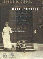 Brot und Stadt Bäckerhandwerk und Brotkonsum in Basel