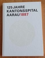 Jubiläumsbuch 125 Jahre Kantonsspital Aarau