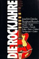 Die Rockjahre : Musik, Politik, Moden, Trends, Kulte, Stars,