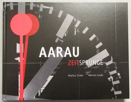 Aarau Zeitsprünge - von Markus Zuber und Werner Laubi