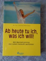 Ab heute tu ich, was ich will! Mentaltraining. R. Ackermann
