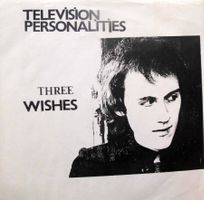 Television Personalities – Three Wishes (7" 1982)
